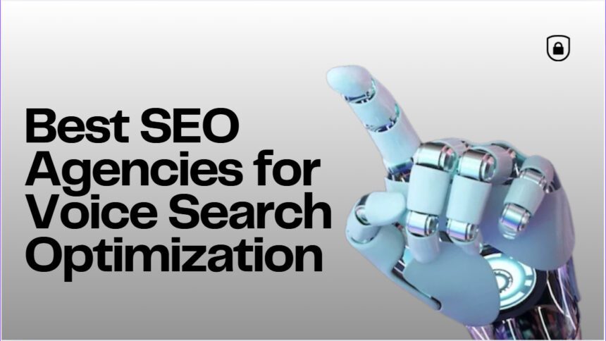 10 Best SEO Agencies for Voice Search Optimization