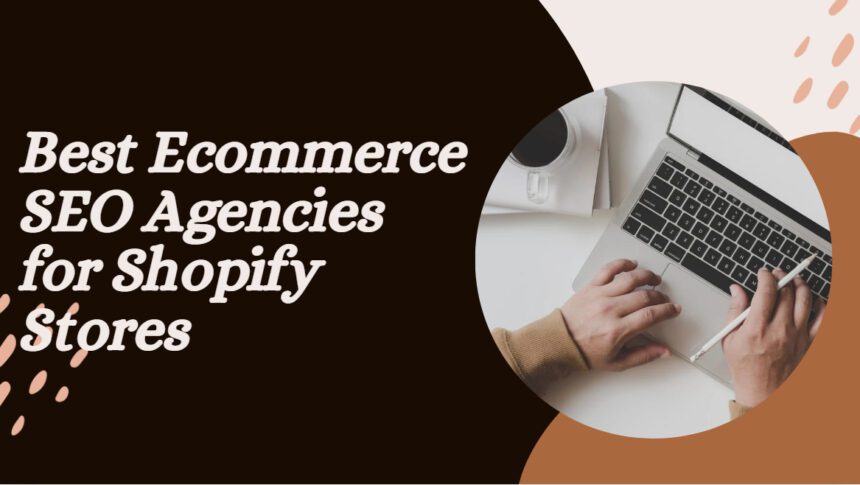 10 Best Ecommerce SEO Agencies for Shopify Stores in 2026