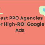 10 Best PPC Agencies for High-ROI Google Ads in 2026